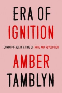 cover of the book Era of ignition: coming of age in a time of rage and revolution