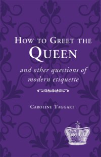 cover of the book How to Greet the Queen: and Other Questions of Modern Etiquette