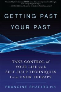 cover of the book Getting past your past: [take control of your life with self-help techniques from EMDR therapy]