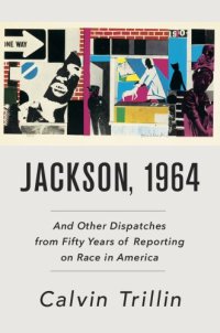 cover of the book Jackson, 1964: and other dispatches from fifty years of reporting on race in America