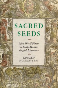 cover of the book Sacred seeds: new world plants in early modern English literature