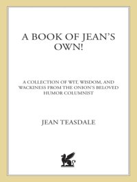 cover of the book The onion presents a book of jean's own!: all new wit, wisdom, and wackiness from the onion's beloved humor columnist