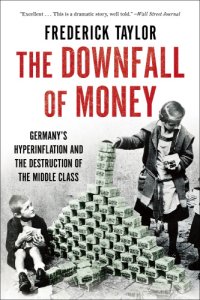 cover of the book The Downfall of Money: Germany's Hyperinflation and the Destruction of the Middle Class