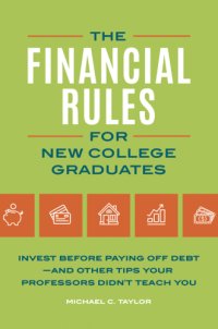 cover of the book The financial rules for new college graduates: invest before paying off debt and other tips your professors didn't teach you