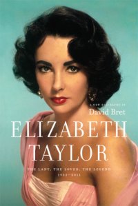 cover of the book Elizabeth Taylor: the lady, the lover, the legend, 1932-2011: a new biography