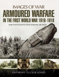 cover of the book Armoured Warfare in the First World War: Rare Photographs from Wartime Archives