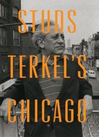 cover of the book Studs Terkel's Chicago