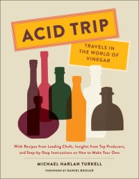 cover of the book Acid trip: travels in the world of vinegar: with recipes from leading chefs, insights from top producers, and step-by-step instructions on how to make your own