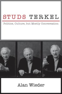 cover of the book Studs Terkel: politics, culture, but mostly conversation