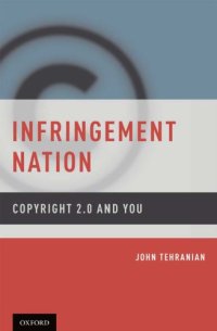 cover of the book Infringement nation: copyright 2.0 and you