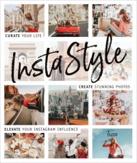 cover of the book InstaStyle: curate your life, create stunning photos, elevate your Instagram influence