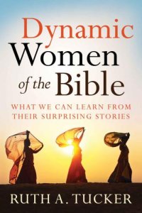 cover of the book Dynamic Women of the Bible: What We Can Learn from Their Surprising Stories