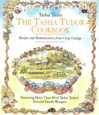 cover of the book The Tasha Tudor cookbook: recipes and reminiscences from Corgi Cottage