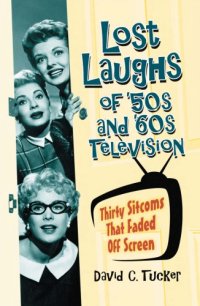 cover of the book Lost laughs of '50s and '60s television: thirty sitcoms that faded off screen