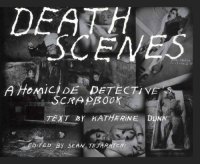 cover of the book Death Scenes: A Homicide Detective's Scrapbook