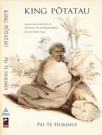 cover of the book King Potatau: an Account of the Life of Potatau te Wherowhero the First Maori King