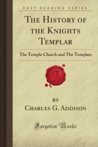 cover of the book The history of the Knights Templars, the Temple Church, and the Temple