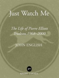 cover of the book Just watch me: the life of Pierre Elliott Trudeau, 1968-2000