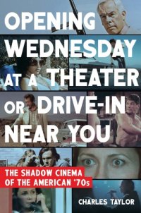 cover of the book Opening Wednesday at a theater or drive-in near you: the shadow cinema of the American '70s