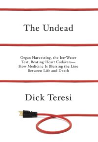 cover of the book The undead: organ harvesting, the ice-water test, beating heart cadavers: how medicine is blurring the line between life and death