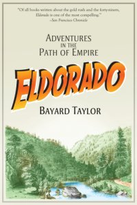 cover of the book Eldorado: adventures in the path of empire: a voyage to California, via Panama ; life in San Francisco and Moterey ; pictures of the gold region, and experiences of Mexican travel