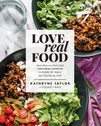 cover of the book Love Real Food: More Than 100 Feel-good Vegetarian Favorites to Delight the Senses and Nourish the Body