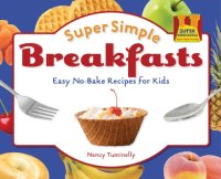 cover of the book Super simple breakfasts: easy no-bake recipes for kids