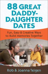 cover of the book 88 Great Daddy-Daughter Dates: Fun, Easy & Creative Ways to Build Memories Together