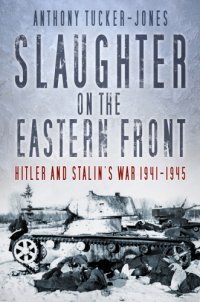 cover of the book Slaughter on the Eastern Front: Hitler and Stalin's war 1941-1945