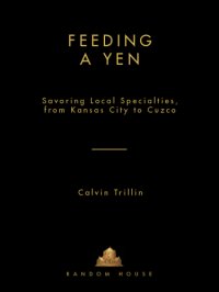 cover of the book Feeding a yen: savoring local specialties, from Kansas City to Cuzco