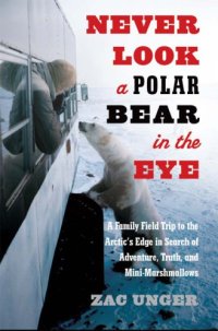 cover of the book Never look a polar bear in the eye: a family field trip to the Arctic's edge in search of adventure, truth, and mini-marshmallows