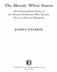 cover of the book The bloody white baron: the extraordinary story of the Russian nobleman who became the last khan of Mongolia