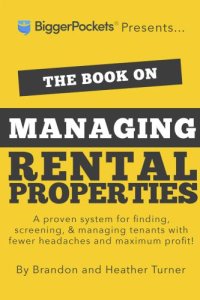 cover of the book The Book on Managing Rental Properties: A Proven System for Finding, Screening, and Managing Tenants With Fewer Headaches and Maximum Profits