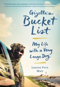 cover of the book Gizelle's bucket list: my life with a very large dog