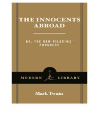 cover of the book The innocents abroad, or, The new pilgrims' progress: being some account of the steamship Quaker City's pleasure excursion to Europe and the Holy Land, with descriptions of countries, nations, incidents, and adventures as they appeared to the author