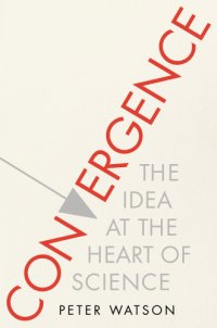 cover of the book Convergence: the idea at the heart of science: how the different disciplines are coming together to tell one coherent, interlocking story, and making science the basis for other forms of knowledge