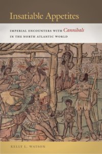 cover of the book Insatiable appetites: imperial encounters with cannibals in the North Atlantic world