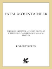 cover of the book Fatal mountaineer: the high-altitude life and death of Willi Unsoeld, American Himalayan legend