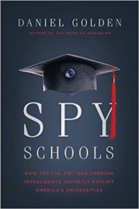 cover of the book Spy Schools: How the CIA, FBI, and Foreign Intelligence Secretly Exploit America's Universities