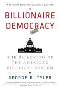 cover of the book Billionaire democracy the hijacking of the American political system