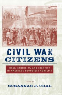 cover of the book Civil War citizens: race, ethnicity, and identity in America's bloodiest conflict