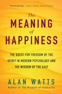 cover of the book Meaning of Happiness: The Quest for Freedom of the Spirit in Modern Psychology and the Wisdom of the East