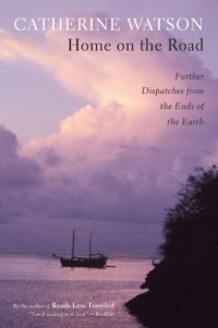 cover of the book Home on the road: further dispatches from the ends of the earth