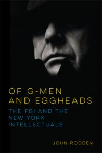 cover of the book Of G-men and eggheads: the FBI and the New York intellectuals