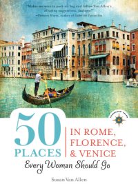 cover of the book 50 Places in Rome, Florence and Venice Every Woman Should Go