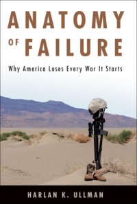 cover of the book Anatomy of failure: why America loses every war it starts