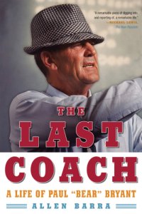 cover of the book The last coach: a life of Paul ''Bear'' Bryant