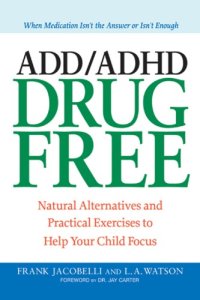 cover of the book ADD ADHD drug free: natural alternatives and practical exercises to help your child focus