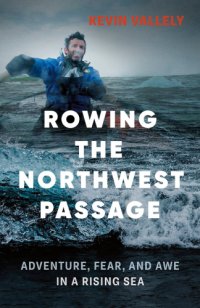 cover of the book Rowing the Northwest Passage: adventure, fear, and awe in a rising sea