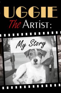 cover of the book Uggie, the artist: my story